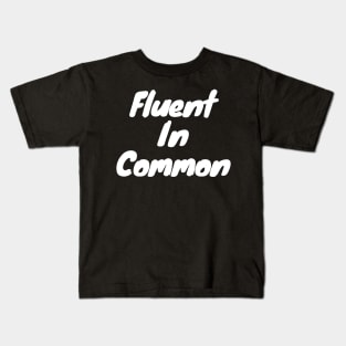 Fluent in common Kids T-Shirt